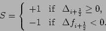 \begin{displaymath}
S = \left\{
\begin{array}{lcl}
+1 & \mbox{if} & \Delta _...
...box{if} & \Delta f_{i+\frac{1}{2}} < 0.
\end{array} \right.
\end{displaymath}