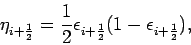 \begin{displaymath}
\eta _{i+\frac{1}{2}}=\frac{1}{2}\epsilon _{i+\frac{1}{2}}
(1-\epsilon _{i+\frac{1}{2}}),
\end{displaymath}