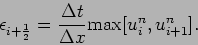 \begin{displaymath}
\epsilon _{i+\frac{1}{2}} = \frac{\Delta t}{\Delta x}
\mbox{max}[u_{i}^{n}, u_{i+1}^{n}].
\end{displaymath}