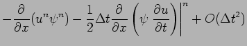 $\displaystyle -\DP{}{x}(u^{n}\psi ^{n})
-\frac{1}{2}\Delta t \DP{}{x}\left(\psi
\left.\DP{u}{t}\right)\right\vert^{n} + O(\Delta t^{2})$