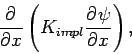 \begin{displaymath}
\DP{}{x}\left(K_{impl}\DP{\psi }{x}\right),
\end{displaymath}
