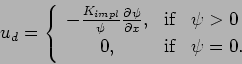 \begin{displaymath}
u_{d}=\left\{
\begin{array}{ccl}
-\frac{K_{impl}}{\psi}\D...
...&\psi >0 \\
0, & \mbox{if} & \psi =0.
\end{array} \right.
\end{displaymath}