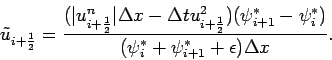 \begin{displaymath}
\tilde{u}_{i+\frac{1}{2}} = \frac{
(\vert u_{i+\frac{1}{2}...
...}^{*})}
{(\psi _{i}^{*}+\psi _{i+1}^{*}+\epsilon )\Delta x}.
\end{displaymath}