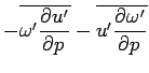 $\displaystyle - \overline{\omega'\DP{u'}{p}} - \overline{u'\DP{\omega'}{p}}$