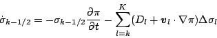 \begin{displaymath}
\dot{\sigma}_{k-1/2}
= - \sigma_{k-1/2} \frac{\partial \pi...
...}^{K} ( D_l + \Dvect{v}_l \cdot \nabla \pi )
\Delta \sigma_l
\end{displaymath}