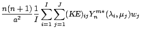 $\displaystyle \frac{n(n+1)}{a^{2}}
\frac{1}{I} \sum_{i=1}^{I} \sum_{j=1}^{J}
(\mbox{\sl KE})_{ij}
Y_n^{m *} ( \lambda_i, \mu_j )
w_j$