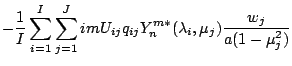 $\displaystyle - \frac{1}{I} \sum_{i=1}^{I} \sum_{j=1}^{J}
im U_{ij} q_{ij}
Y_n^{m *} ( \lambda_i, \mu_j )
\frac{w_j}{a(1-\mu_j^{2})}$