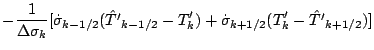 $\displaystyle - \frac{1}{\Delta \sigma_{k}}
[ \dot{\sigma}_{k-1/2} ( \hat{T^{\p...
...e}_{k} )
+ \dot{\sigma}_{k+1/2} ( T^{\prime}_{k}
- \hat{T^{\prime}}_{k+1/2} ) ]$