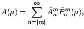$\displaystyle A(\mu) = \sum_{n=\vert m\vert}^{\infty}
\tilde{A}_n^m \tilde{P}_n^m(\mu),$