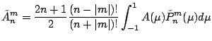 $\displaystyle \tilde{A}_n^m = \frac{2n+1}{2} \frac{(n-\vert m\vert)!}{(n+\vert m\vert)!}
\int_{-1}^1 A(\mu) \tilde{P}_n^m(\mu) d \mu$