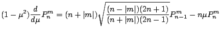 $\displaystyle (1-\mu^2) \DD{}{\mu} P_n^m
= (n+\vert m\vert)
\sqrt{ \frac{(n-\vert m\vert)(2n+1)}{(n+\vert m\vert)(2n-1)} } P_{n-1}^m
- n \mu P_n^m$