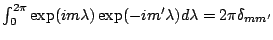 $\int_0^{2 \pi} \exp(im\lambda) \exp(-im'\lambda)
d \lambda = 2 \pi \delta_{mm'}$