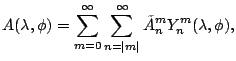 $\displaystyle A(\lambda, \phi)
= \sum_{m=0}^{\infty} \sum_{n=\vert m\vert}^{\infty}
\tilde{A}_n^m Y_n^m(\lambda,\phi) ,$
