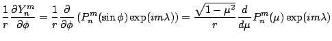 $\displaystyle \frac{1}{r} \DP{Y_n^m}{\phi}
= \frac{1}{r}
\DP{}{\phi}
\left( P_n...
...) \right)
= \frac{\sqrt{1-\mu^2} }{r}
\DD{}{\mu} P_n^{m} (\mu) \exp(im \lambda)$