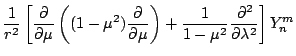 $\displaystyle \frac{1}{r^2}
\left[ \DP{}{\mu} \left( (1-\mu^2) \DP{}{\mu} \right)
+ \frac{1}{1-\mu^2} \DP[2]{}{\lambda}
\right] Y_n^m$