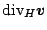 $\displaystyle \mbox{div}_H \Dvect{v}$