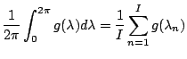 $\displaystyle \frac{1}{2\pi} \int_0^{2\pi} g(\lambda) d \lambda
= \frac{1}{I} \sum_{n=1}^{I} g(\lambda_n)$