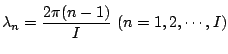 $\displaystyle \lambda_n = \frac{2\pi (n-1)}{I} \ (n=1,2,\cdots,I)$