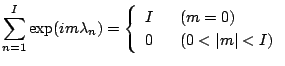$\displaystyle \sum_{n=1}^{I} \exp(i m \lambda_n)
= \left\{
\begin{array}{ll}
I & \ \ (m=0) \\
0 & \ \ (0 < \vert m\vert < I) \\
\end{array}\right.$