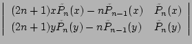 $\displaystyle \left\vert
\begin{array}{ll}
(2n+1)x \tilde{P}_n(x)-n\tilde{P}_{n...
...+1)y \tilde{P}_n(y)-n\tilde{P}_{n-1}(y)
& \tilde{P}_n(y)
\end{array}\right\vert$