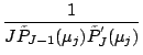 $\displaystyle \frac{1}{J \tilde{P}_{J-1}(\mu_j)
\tilde{P}^{'}_{J} (\mu_j)}$