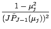 $\displaystyle \frac{1-\mu_j^2}{(J \tilde{P}_{J-1}(\mu_j))^2 }$
