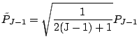 ${\displaystyle
\tilde{P}_{J-1}
=\sqrt{ \frac{1}{2(\mbox{J}-1)+1} } P_{J-1}
}$