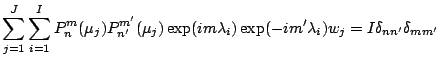 $\displaystyle \sum_{j=1}^{J}
\sum_{i=1}^{I}
P_n^m (\mu_j) P_{n'}^{m'} (\mu_j)
\exp(i m \lambda_i) \exp(-i m' \lambda_i) w_j
= I \delta_{nn'} \delta_{mm'}$