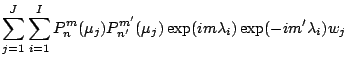 $\displaystyle \sum_{j=1}^{J}
\sum_{i=1}^{I}
P_n^m (\mu_j) P_{n'}^{m'} (\mu_j)
\exp(i m \lambda_i) \exp(-i m' \lambda_{i})
w_j$