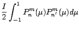 $\displaystyle \frac{I}{2} \int_{-1}^1
P_n^m (\mu) P_{n'}^{m} (\mu) d\mu$