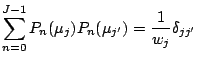 $\displaystyle \sum_{n=0}^{J-1} P_n (\mu_j) P_n (\mu_{j'})
= \frac{1}{w_j} \delta_{jj'}$
