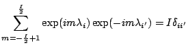 $\displaystyle \sum_{m=-\frac{I}{2}+1}^{\frac{I}{2}}
\exp(i m \lambda_i) \exp(-i m \lambda_{i'})
= I \delta_{ii'}$