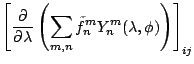 $\displaystyle \left[
\DP{}{\lambda} \left(
\sum_{m,n} \tilde{f}_n^m Y_n^m (\lambda, \phi)
\right)
\right]_{ij}$