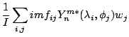 $\displaystyle \frac{1}{I}
\sum_{i,j} im f_{ij} Y_n^{m*} (\lambda_i, \phi_j) w_j$