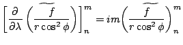 $\displaystyle \widetilde{
\left[
\DP{}{\lambda} \left( \frac{f}{r \cos^2 \phi} ...
...ht)
\right]_n^m
}
= im \widetilde{ \left( \frac{f}{r \cos^2 \phi} \right)_n^m }$