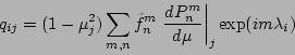 \begin{eqnarray*}
q_{ij} = (1-\mu_j^2) \sum_{m,n} \tilde{f}_n^m
\left. \DD{P_n^m}{\mu} \right\vert _j
\exp(im \lambda_i)
\end{eqnarray*}