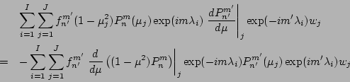 \begin{eqnarray*}
& & \sum_{i=1}^I \sum_{j=1}^J
f_{n'}^{m'} (1-\mu_j^2)
P_{n}...
...xp(-im \lambda_i)
P_{n'}^{m'}(\mu_j) \exp(im' \lambda_i)
w_j
\end{eqnarray*}