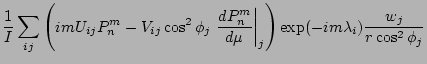 $\displaystyle \frac{1}{I}
\sum_{ij}
\left(
im U_{ij} P_n^m
- V_{ij}
\cos^2 \phi...
...m}{\mu} \right\vert _j
\right)
\exp(- im \lambda_i)
\frac{w_j}{r \cos^2 \phi_j}$