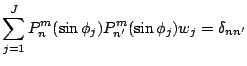 $\displaystyle \sum_{j=1}^J P_n^{m}(\sin \phi_j)
P_{n'}^{m}(\sin \phi_j) w_j
= \delta_{nn'}$