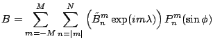 $\displaystyle B= \sum_{m=-M}^{M} \sum_{n=\vert m\vert}^{N}
\left( \tilde{B}_n^m \exp(im \lambda) \right)
P_n^m(\sin \phi)$