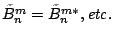 $\tilde{B}_n^m = \tilde{B}_n^{m*}, {\it etc.}$