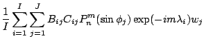 $\displaystyle \frac{1}{I} \sum_{i=1}^I \sum_{j=1}^J
B_{ij} C_{ij}
P_n^{m}(\sin \phi_j) \exp(-im \lambda_i) w_j$