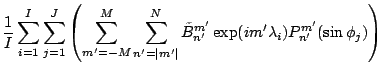 $\displaystyle \frac{1}{I} \sum_{i=1}^I \sum_{j=1}^J
\left( \sum_{m'=-M}^{M} \su...
...ert}^N
\tilde{B}_{n'}^{m'}
\exp(im' \lambda_i)
P_{n'}^{m'}(\sin \phi_j)
\right)$