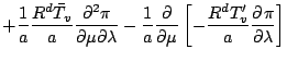 $\displaystyle + \frac{1}{a} \frac{R^d \bar{T}_v}{a}
\frac{\partial^2 \pi}{\part...
...
- \frac{1}{a} \DP{}{\mu}
\left[ - \frac{R^d T'_v}{a} \DP{\pi}{\lambda} \right]$