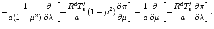 $\displaystyle - \frac{1}{a (1-\mu^2)} \DP{}{\lambda}
\left[ + \frac{R^d T'_v}{a...
...- \frac{1}{a} \DP{}{\mu}
\left[ - \frac{R^d T'_v}{a} \DP{\pi}{\lambda} \right].$