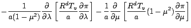 $\displaystyle - \frac{1}{a (1-\mu^2)} \DP{}{\lambda}
\left[ \frac{R^d T_v}{a} \...
...rac{1}{a} \DP{}{\mu}
\left[ \frac{R^d T_v}{a} ( 1-\mu^2 ) \DP{\pi}{\mu} \right]$