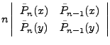 $\displaystyle n \left\vert \begin{array}{ll} \tilde{P}_n(x) & \tilde{P}_{n-1}(x) \\ \tilde{P}_n(y) & \tilde{P}_{n-1}(y) \end{array} \right\vert$