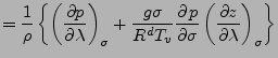 $\displaystyle = \frac{1}{\rho} \left\{ \DP[][\sigma]{p}{\lambda} + \frac{g \sigma}{R^d T_v} \DP{p}{\sigma} \DP[][\sigma]{z}{\lambda} \right\}$