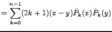 $\displaystyle = \sum_{k=0}^{n-1} (2k+1)(x-y)\tilde{P}_k(x)\tilde{P}_k(y)$