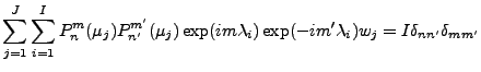 $\displaystyle \sum_{j=1}^{J} \sum_{i=1}^{I} P_n^m (\mu_j) P_{n'}^{m'} (\mu_j) \exp(i m \lambda_i) \exp(-i m' \lambda_i) w_j = I \delta_{nn'} \delta_{mm'}$